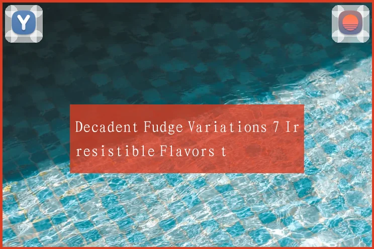 Decadent Fudge Variations 7 Irresistible Flavors t